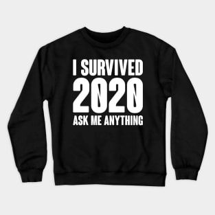 I Survived 2020 Funny Ask Me Anything Design Crewneck Sweatshirt